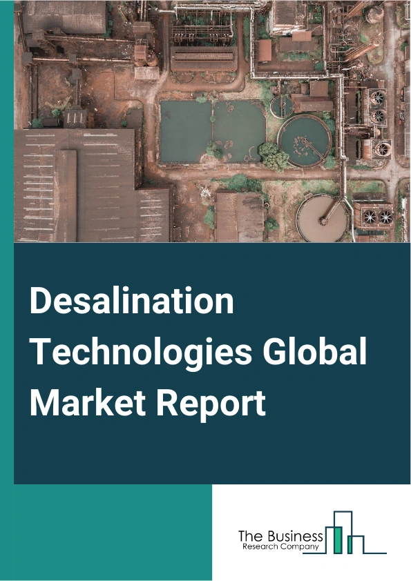Desalination Technologies Global Market Report 2024 – By Technology (Reverse Osmosis (RO), Multi-Stage Flash (MSF), Multi-Effect Distillation (MED)), By Source (Sea Water, Brackish Water, River Water, Other Sources), By Application (Municipal, Industrial, Other Applications) – Market Size, Trends, And Global Forecast 2024-2033