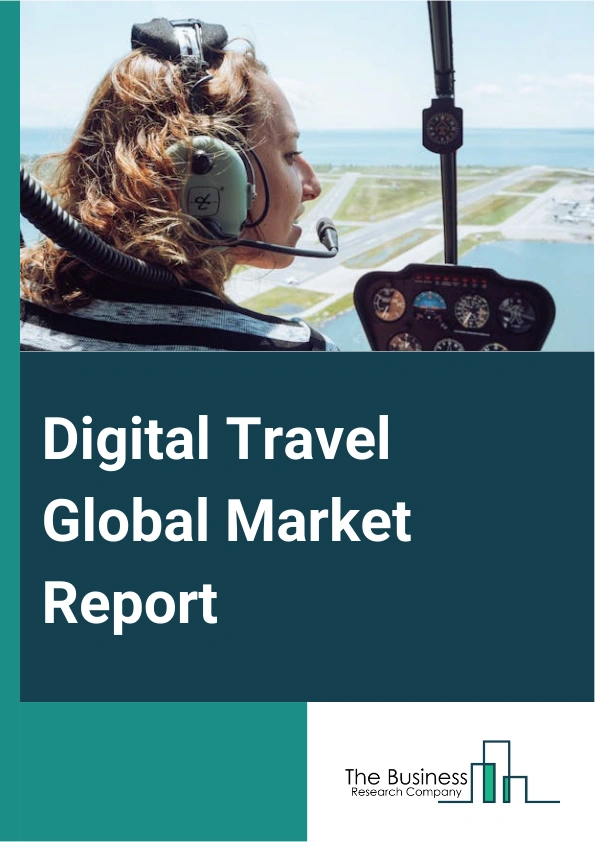 Digital Travel Global Market Report 2024 – By Tour Type (Domestic, International), By Tourist Type ( Independent Traveler, Tour Group, Package Traveler), By Age Group (26-35 Years, 36-45 Years, 46-55 Years), By Consumer Orientation (Men, Women) – Market Size, Trends, And Global Forecast 2024-2033