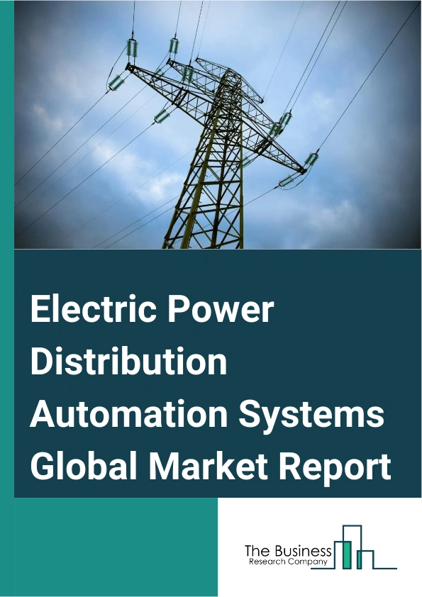 Electric Power Distribution Automation Systems Global Market Report 2024 – By Component (Field Devices, Software, Services, Communication Technology), By Implementation (Substation Automation, Feeder Automation, Consumer Side Automation), By Application (Industrial, Commercial, Residential) – Market Size, Trends, And Global Forecast 2024-2033