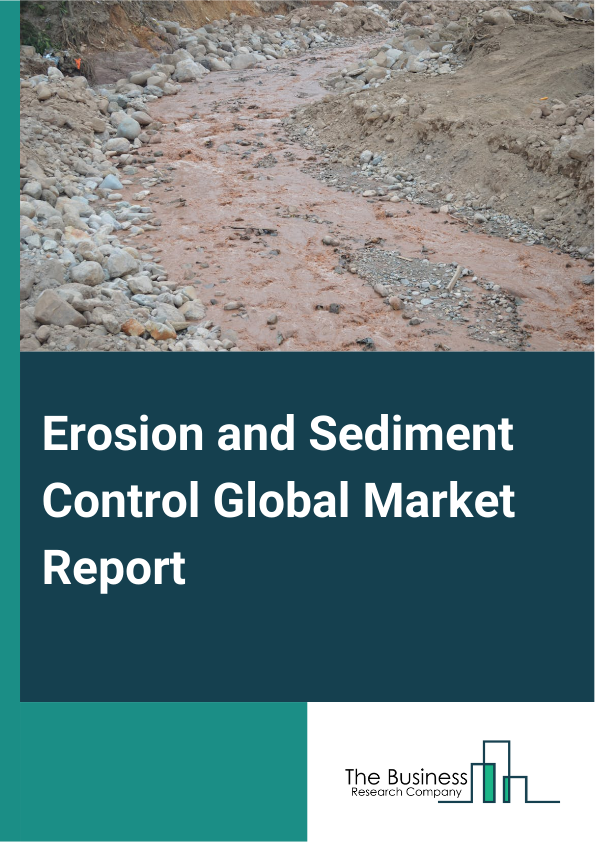 Erosion and Sediment Control Global Market Report 2024 – By Type (Erosion Control Blanket, Turf Reinforcement Mat, Ground Protection Mat, Hydromulch, Grass Seed), By Application (Slope Protection, Channel Protection, Reservoir Embankments, Other Applications), By End User (Highway and Road Construction, Energy and Mining, Government and Municipality, Landfill Construction and Maintenance, Infrastructure Development, Industrial Manufacturing) – Market Size, Trends, And Global Forecast 2024-2033