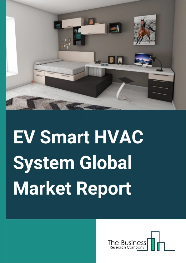 EV Smart HVAC System Global Market Report 2024 – By Type (Engine Powered HVAC, Electric Powered HVAC), By Component (Compressor, Condenser, Heater Core, Evaporator, Other Components), By Technology (Automatic, Semi Automatic, Manual), By Application (Passenger Car, Commercial Vehicles) – Market Size, Trends, And Global Forecast 2024-2033