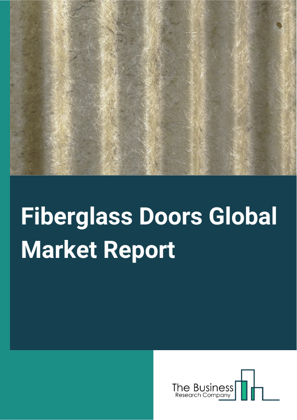 Fiberglass Doors Global Market Report 2024 – By Product Type (Interior, Exterior), By Design (Solid Doors, Doors With Glass), By Sales Channel (Direct Channel, Indirect Channel), By Application (Residential, Non-Residential) – Market Size, Trends, And Global Forecast 2024-2033