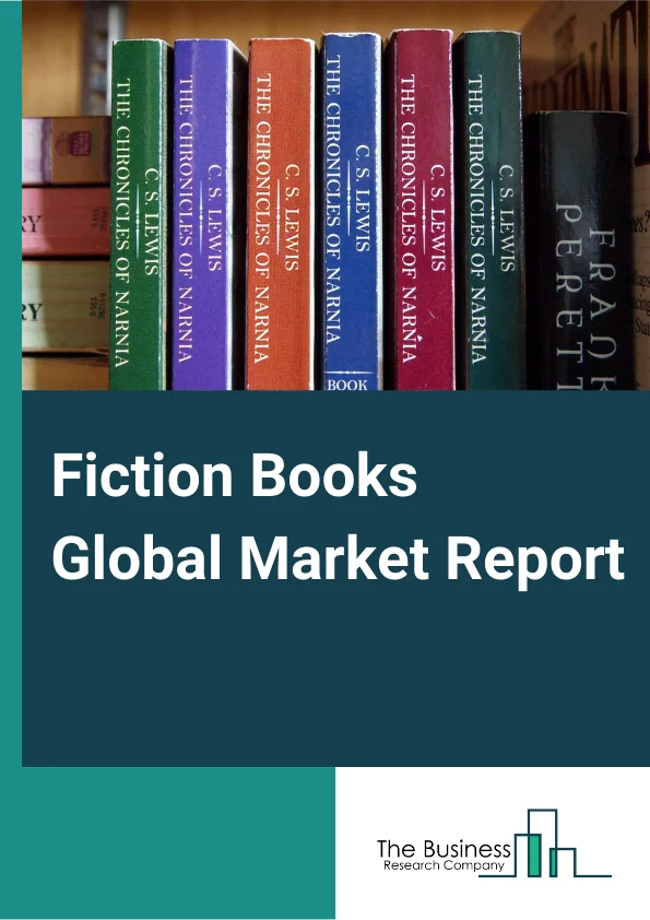 Fiction Books Global Market Report 2025 – By Type of Fiction (Short Story, Novella, Novel), By Type of Book (Physical Book, E- Book, Audio Book), By Genre (Action And Adventure, Young Adult, Crime/Mystery, Drama, Horror/Paranormal/Ghost, Science Fiction, Other Genres), By End-User (Children, Young Adults, Adults) – Market Size, Trends, And Global Forecast 2025-2034