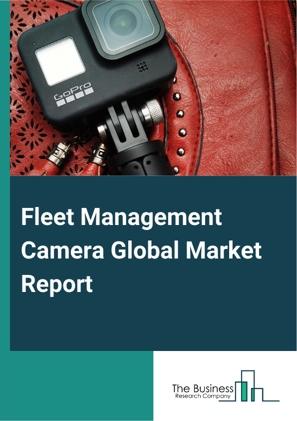 Fleet Management Camera Global Market Report 2024 – By Component (Hardware, Software, Service), By Deployment (On-Premises, Cloud), By Application (Food And Beverage, Grocery, Agriculture, Construction, Transportation, Logistics, Pharmaceutical, Mining, Automotive, Other Applications) – Market Size, Trends, And Global Forecast 2024-2033