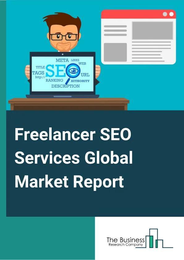 Freelancer SEO Services Global Market Report 2025 – By Type (On Page SEO, Off Page SEO, Technical SEO, Other Types), By Application (Large Enterprises, Small And Mid-Sized Enterprises (SMEs)), By End User (Professional Services, IT Services, Ecommerce, Hospitality, Recreation, Real Estate, Other End Users) – Market Size, Trends, And Global Forecast 2025-2034