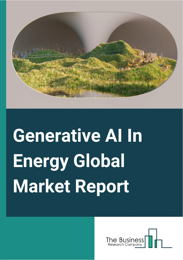 Generative AI In Energy Global Market Report 2024 – By Component (Solutions, Services), By Application (Demand Forecasting, Renewable Energy Output Forecasting, Grid Management And Optimization, Energy Trading And Pricing, Customer Offerings, Energy Storage Optimization, Other Applications), By End User (Energy Transmission, Energy Generation, Energy Distribution, Utilities, Other End Users) – Market Size, Trends, And Global Forecast 2024-2033