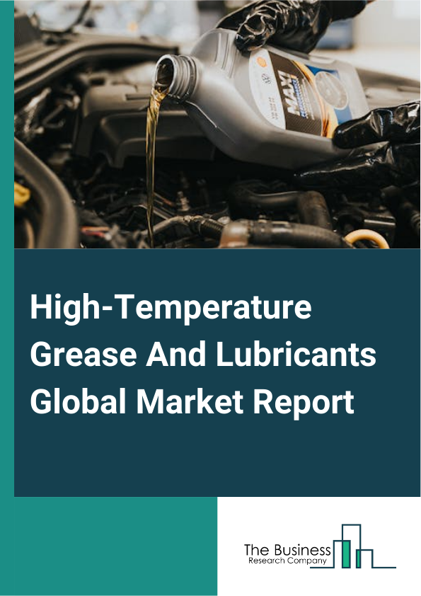 High-Temperature Grease And Lubricants Global Market Report 2024 – By Type (Soap Thickener, Non-Soap Thickener), By Distribution Channel (Direct, Indirect), By Application (Automotive, Building, Chemical Industry, Other Applications) – Market Size, Trends, And Global Forecast 2024-2033