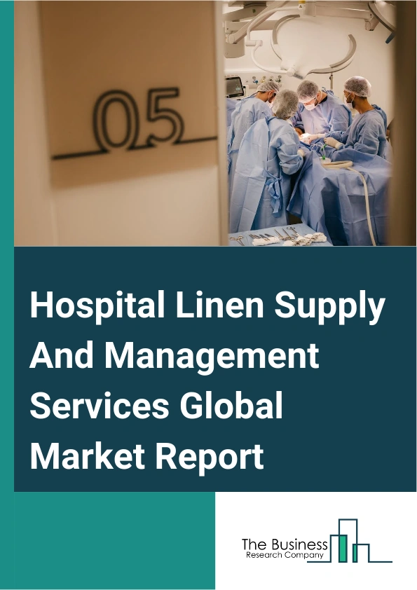 Hospital Linen Supply And Management Services Global Market Report 2024 – By Product (Bed Sheet And Pillow Covers, Blanket, Bed Covers, Bathing And Cleaning Accessories, Patient Repositioner), By Material (Woven, Non-woven), By Service Provider (In-House, Contractual), By End-User (Hospital, Diagnostic Centers, Standalone Clinics) – Market Size, Trends, And Global Forecast 2024-2033
