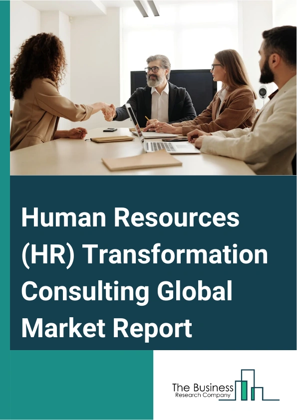 Human Resources (HR) Transformation Consulting Global Market Report 2024 – By Type (Human Resource Technology Strategy, Human Resource Architecture And Change Management, Human Resource Vendor And Software Selection, Other Types), By Organization Size ( Small And Medium Enterprises, Large Enterprises), By End User (Information Technology (IT) And telecommunications, Banking, Financial Services, And Insurance (BFSI, Healthcare, Retail And E-commerce, Other End Users) – Market Size, Trends, And Global Forecast 2024-2033