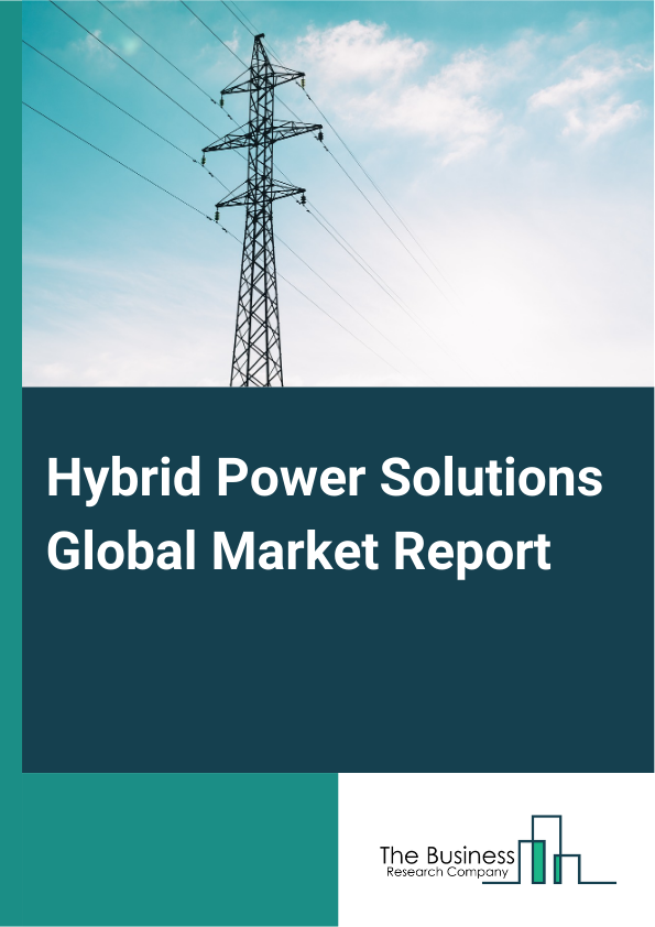 Hybrid Power Solutions Global Market Report 2024 – By Grid Type (Off-Grid, On-Grid), By Configuration (Solar-Diesel, Wind-Diesel, Solar-Wind, Other Configurations), By Power Rating (Up To 10 kW, 11 kW To 100 kW, Above 100 kW), By Application (Residential, Rural Facility Electrification, Commercial, Other Applications) – Market Size, Trends, And Global Forecast 2024-2033