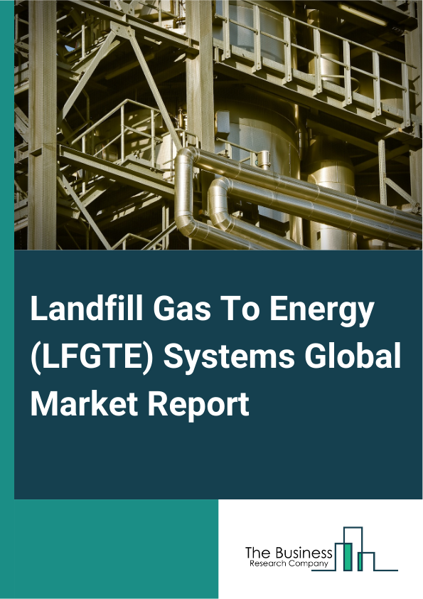 Landfill Gas To Energy (LFGTE) Systems Global Market Report 2024 – By Type (Type I, Type II, Type III, Type IV), By Capacity (Small Scale (Below 500 kW), Medium Scale (500 kW – 5 MW), Large Scale (Above 5 MW)), By Application (Electricity Generation, Direct Use, Combined Heat And Power (CHP), Vehicle Fuel), By End-User (Municipalities, Industrial Sector, Utilities, Commercial Enterprise) – Market Size, Trends, And Global Forecast 2024-2033