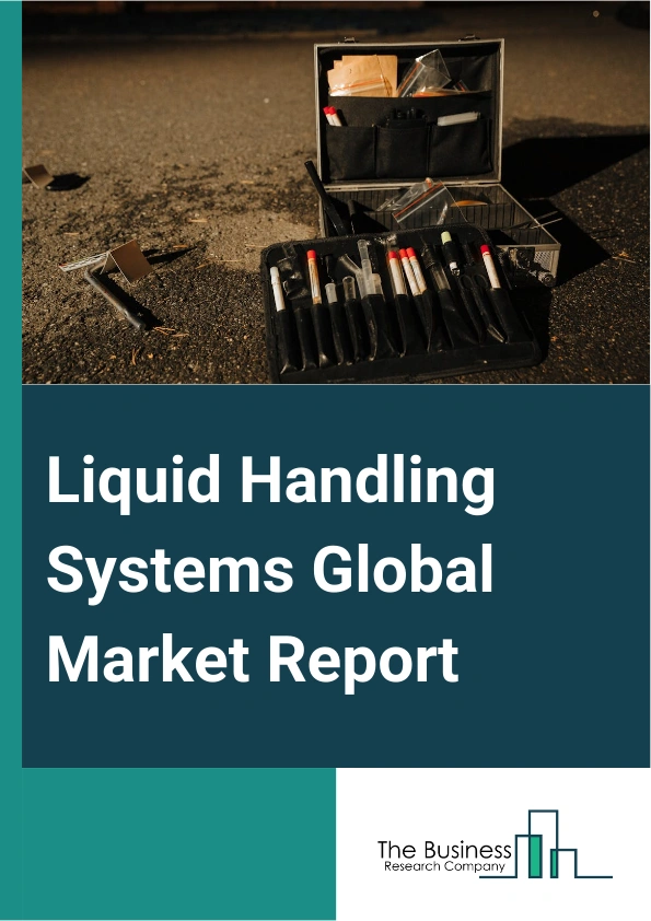 Liquid Handling Systems Global Market Report 2024 – By Type (Manual Liquid Handling, Automated Liquid Handling, Semi-Automated Liquid Handling), By Product (Automated Workstations, Pipettes, Dispensers, Burettes, Other Products), By Application (Drug Discovery, Cancer And Genomics Research, Clinical Diagnostics, Other Applications), By End-User (Pharmaceutical And Biotechnology Industry, Contract Research Organization, Academic Institutes, Other End-Users) – Market Size, Trends, And Global Forecast 2024-2033