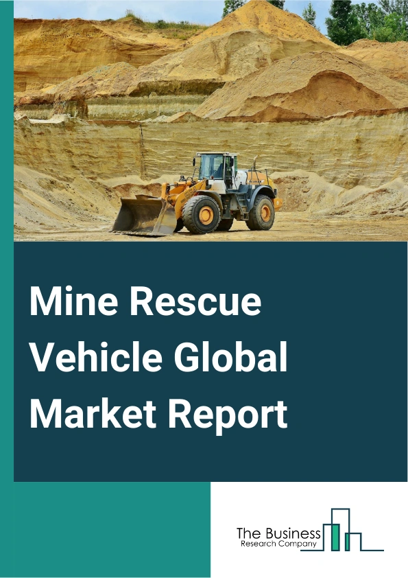 Mine Rescue Vehicle Global Market Report 2024 – By Vehicle Type (Passenger Shuttle Or Car, Ambulance, Fire And Rescue Truck), By Capacity (Light And Medium Duty Mine Rescue Vehicles, Heavy Duty Mine Rescue Vehicles), By Mine Type (Surface Mining, Underground Mining) – Market Size, Trends, And Global Forecast 2024-2033