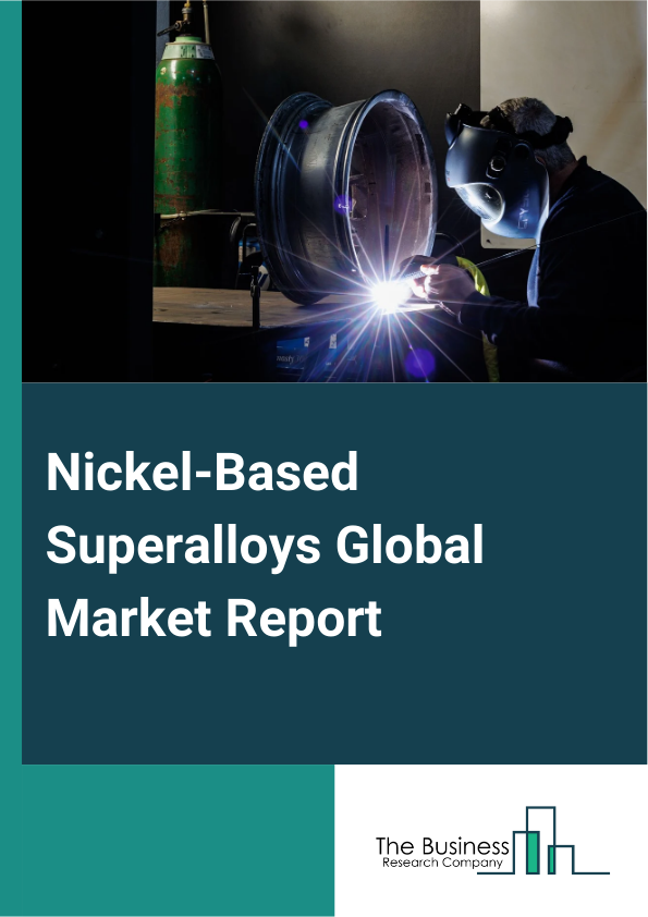 Nickel-Based Superalloys Global Market Report 2024 – By Type (Nickel-Copper, Nickel-Chromium, Nickel-Molybdenum, Other Types), By Form (Cast, Wrought), By Base Element (Cobalt, Rhenium, Tantalum, Tungsten), By Distribution Channel (Direct Sales, Distributors And Traders), By End-Use Industry (Aerospace, Electronics, Industrial, Automotive, Oil And Gas, Other End Use Industries) – Market Size, Trends, And Global Forecast 2024-2033