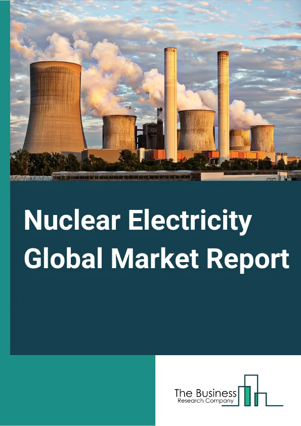 Nuclear Electricity Global Market Report 2025 – By Reactor Type (Pressurized Water Reactors (PWR), Fast Breeder Reactor (FBR), Pressurized Heavy-Water Reactor (PHWR), Boiling Water Reactor (BWR), Light Water Graphite Reactor (LWGR), Gas-Cooled Reactor (GCR)), By Technology (Generation I, Generation II, Generation III, and Generation IV), By End-User (Residential, Commercial, Industrial) – Market Size, Trends, And Global Forecast 2025-2034