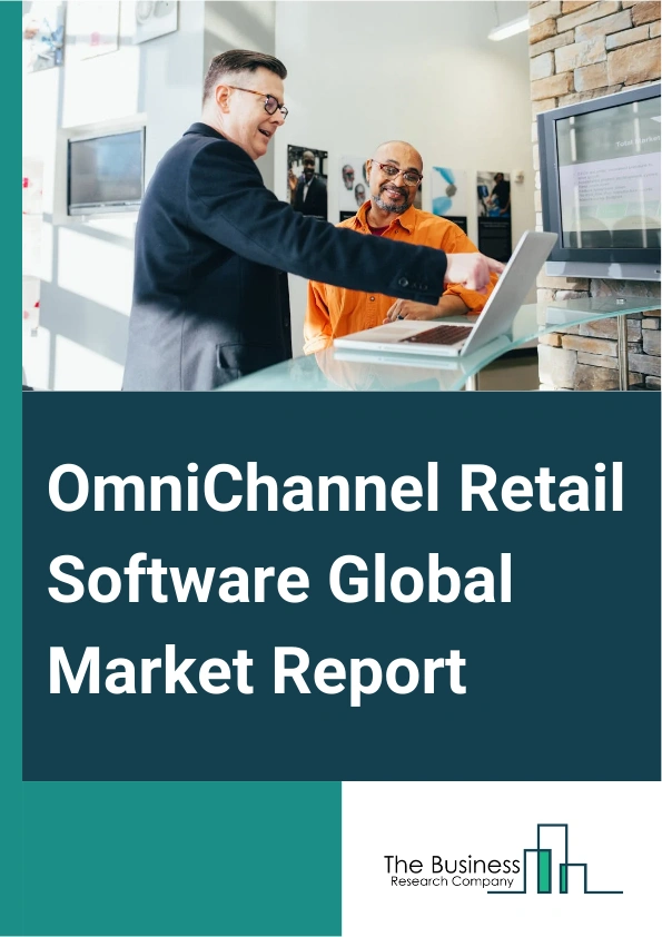 Omnichannel Retail Software Global Market Report 2024 – By Offering Type (Solution, Services), By Deployment (On-Premises, On-Cloud), By Organization Size (Small Enterprises, Medium Enterprises, Large Enterprises), By End Users (Books And Stationery, Consumer Electronics And Accessories, Apparel, Footwear and Accessories, Furniture And Home Furnishings, Health And Beauty, Sports Goods, Fast Moving Consumer Goods, Transportation, Other End Users) – Market Size, Trends, And Global Forecast 2024-2033