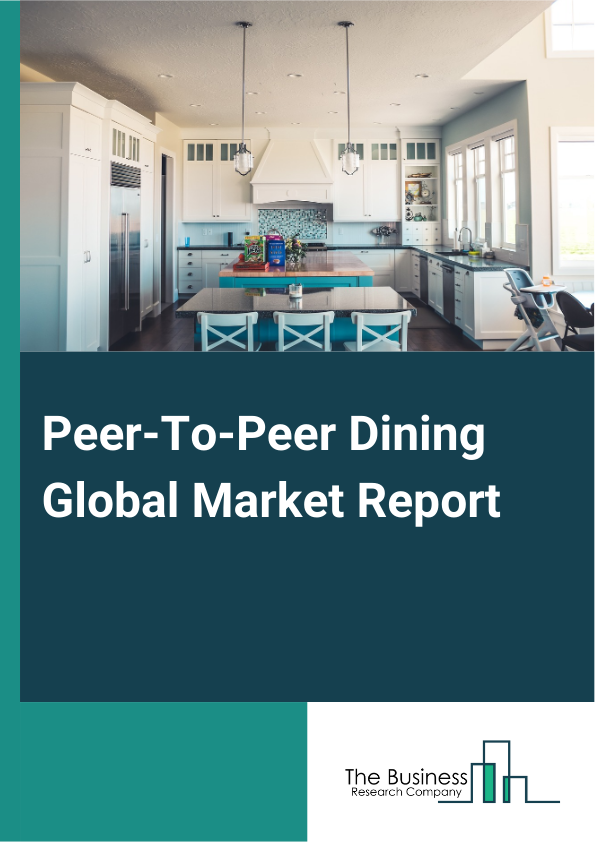 Peer-To-Peer Dining Global Market Report 2024 – By Dining (Casual Home Dining, Fine Dining, Themed Dinners, Food Tours), By Nationality (Domestic, International), By Demographic (Male, Female, Kid), By Age Group (Below 15 Years, 16 To 25, 26 To 35, 36 To 45, 46 To 55, Above 55), By Booking Channel (Direct Bookings, Online Travel Agencies (OTAs), Other Booking Platforms) – Market Size, Trends, And Global Forecast 2024-2033