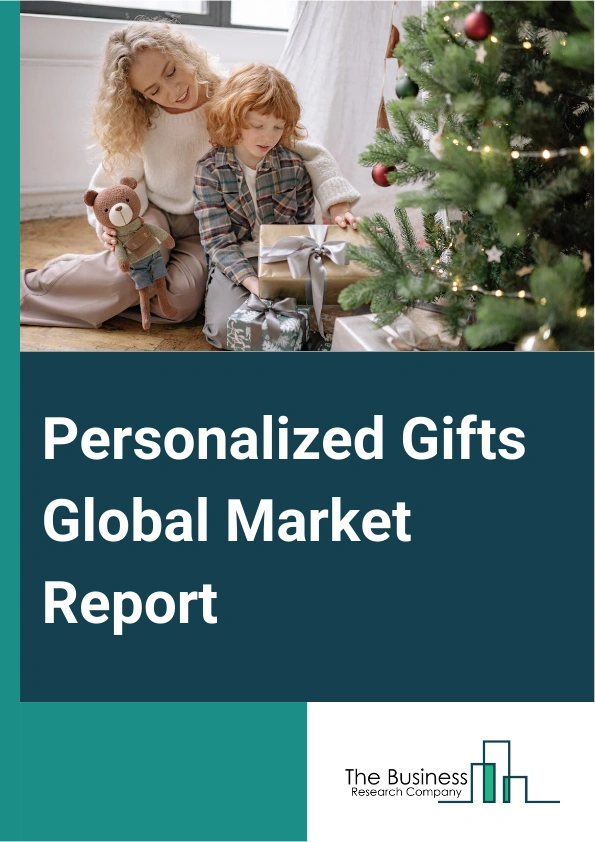 Personalized Gifts Global Market Report 2024 – By Type (Personalized Clothing, Chocolate Platters, Personalized Accessories, Personalized Diaries, Desk Accessories, Other Types), By Distribution Channel (Online, Offline), By End-User (Women, Unisex, Kids, Men) – Market Size, Trends, And Global Forecast 2024-2033