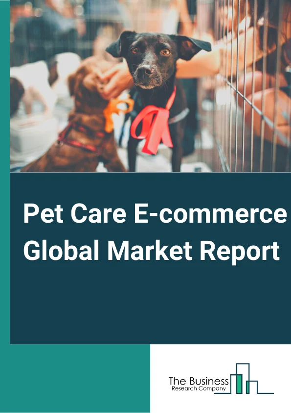 Pet Care E-commerce Global Market Report 2024 – By Product (Pet Grooming Products, Pet Food, Medications (OTC/Supplies), Other Products), By Animal Type (Canine, Feline, Crawler, Other Animals), By Application (Fungal Infections, Digestive Problems, Other Applications) – Market Size, Trends, And Global Forecast 2024-2033