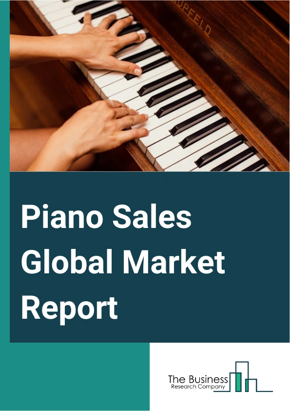 Piano Sales Global Market Report 2024 – By Type (Grand Piano, Upright Piano), By Distribution Channel (Offline, Online), By Application (Performance, Learning And Teaching, Entertainment) – Market Size, Trends, And Global Forecast 2024-2033