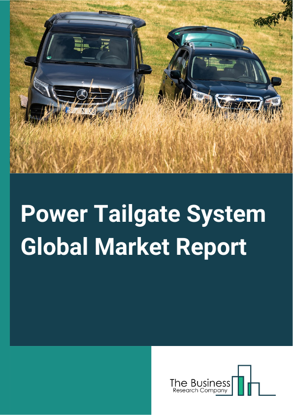 Power Tailgate System Global Market Report 2024 – By System Type (Conventional, Hands-Free Power Liftgate), By Component (Electric Motors, Control Modules, Sensors, Wiring Harnesses, Struts Or Shocks, Door Locks, Other Components), By Propulsion (Internal Combustion Engine (ICE), Electric), By Vehicle Type (Passenger Car, Commercial Vehicle, Heavy Vehicles), By Sales Channel (Original Equipment Manufacturer (OEM), Aftermarket) – Market Size, Trends, And Global Forecast 2024-2033