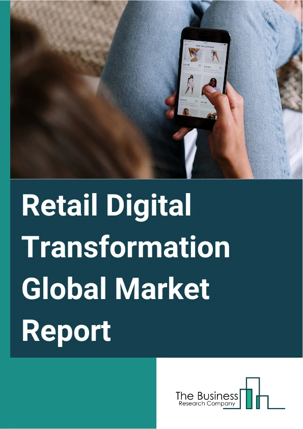 Retail Digital Transformation Global Market Report 2024 – By Accessibility (Mobile Application, Website), By Technology (Cloud Computing, Big Data, Artificial intelligence, Internet Of Things (IoT), Augmented Reality (AR) Or Virtual Reality (VR)), By Product (Media And Entertainment, Apparel, Food And Beverage, Furniture And Home Decor, Beauty And Personal Care, Other Products) – Market Size, Trends, And Global Forecast 2024-2033