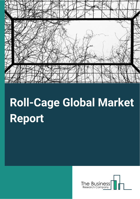 Roll-Cage Global Market Report 2024 – By Type (Built-in Roll-Cage, External Roll-Cage), By Application (Road Cars, Tractors, Other Applications), By Distribution Channel (Online Sales, Offline Sales) – Market Size, Trends, And Global Forecast 2024-2033