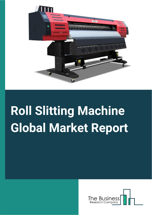 Roll Slitting Machine Global Market Report 2024 – By Type (Roll Or Log Slitters, Slitter Rewinders), By Material (Paper, Polymers, Foil, Other Materials), By Slitter Blade (Large Circular Blade, Fixed Band Blade), By Distribution Channel (Direct Sales (Original Equipment Manufacturer (OEM)), Indirect Sales), By Industry (Paper And Pulp, Textile, Packaging, Other Industries) – Market Size, Trends, And Global Forecast 2024-2033