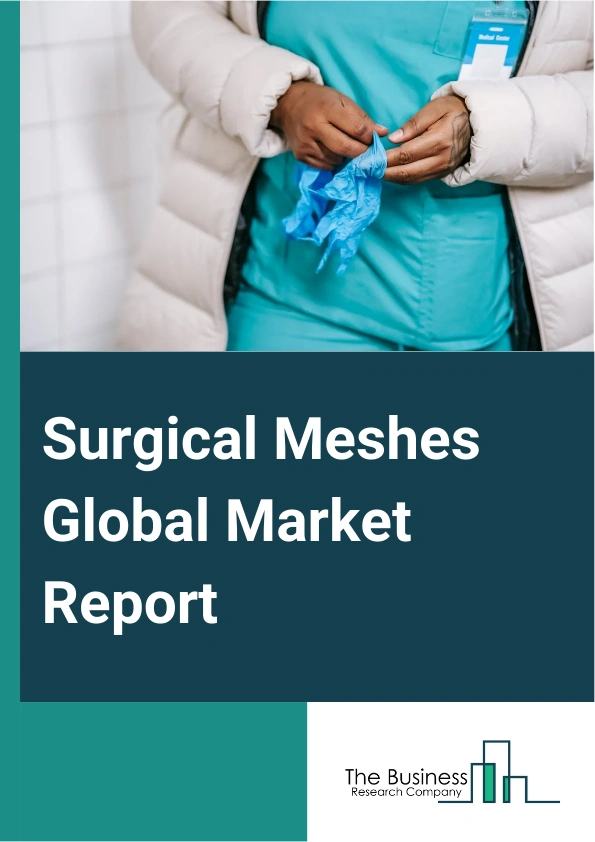 Surgical Meshes Global Market Report 2024 – By Product Type (Synthetic Surgical Meshes, Biosynthetic Surgical Meshes, Biologic Surgical Meshes, Hybrid Or Composite Surgical Meshes), By Nature (Absorbable Surgical Meshes, Non-Absorbable Surgical Meshes, Partially Absorbable Surgical Meshes), By Sales Channel (Direct Channel, In-Direct Channel), By Application (Hernia Repair, Traumatic Or Surgical Wounds, Abdominal Wall Reconstruction, Facial Surgery), By End-User (Hospitals, Ambulatory Surgical Centers, Clinics, Other End-Users) – Market Size, Trends, And Global Forecast 2024-2033