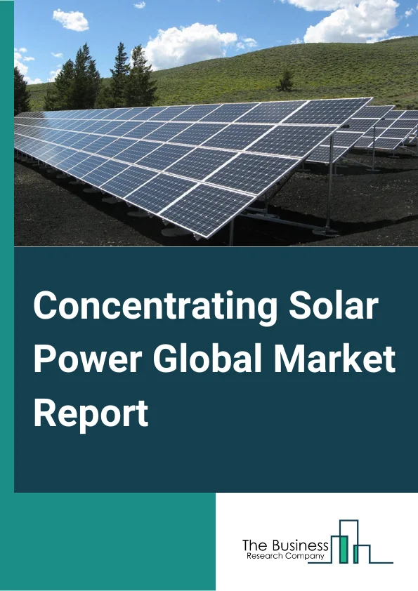 Concentrating Solar Power Market Size, Industry Share, And