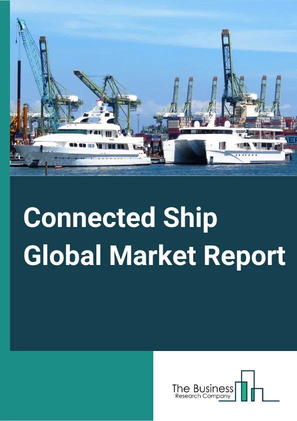 Connected Ship Global Market Report 2024 – By Type (Commercial, Defense, Other Types), By Fit (Linefit, Retrofit), By Installation Type (Onboard, Onshore), By Application (Vessel Traffic Management, Fleet Operations, Fleet Health Monitoring, Other Applications) – Market Size, Trends, And Global Forecast 2024-2033