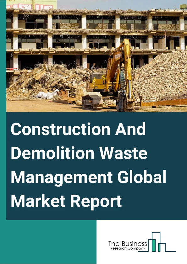 Construction And Demolition Waste Management 