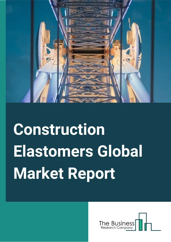 Construction Elastomers Global Market Report 2024 – By Type (Thermoset, Thermoplastic ), By Chemistry (Styrene Block Copolymers (Sbcs), Thermoplastic Polyurethanes (Tpu), Styrene-Butadiene (Sbr), Ethylene Propylene Diene Monomer (Epdm), Natural Rubber, Acrylic Elastomer (Acm), Butyl Elastomer (Iir), Other Chemistry), By Application (Residential, Non-Residential, Civil Engineering) – Market Size, Trends, And Global Forecast 2024-2033