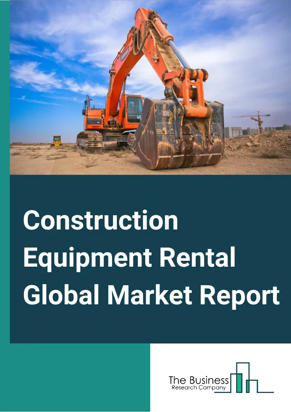 Construction Equipment Rental Global Market Report 2024 – By Equipment (Earthmoving, Material Handling, Road Building And Concrete), By Product (Backhoes, Excavators, Loaders, Crawler Dozers, Cranes, Concrete Pumps, Compactors, Transit Mixers, Concrete Mixers), By Application (Residential, Commercial, Industrial) – Market Size, Trends, And Global Forecast 2024-2033