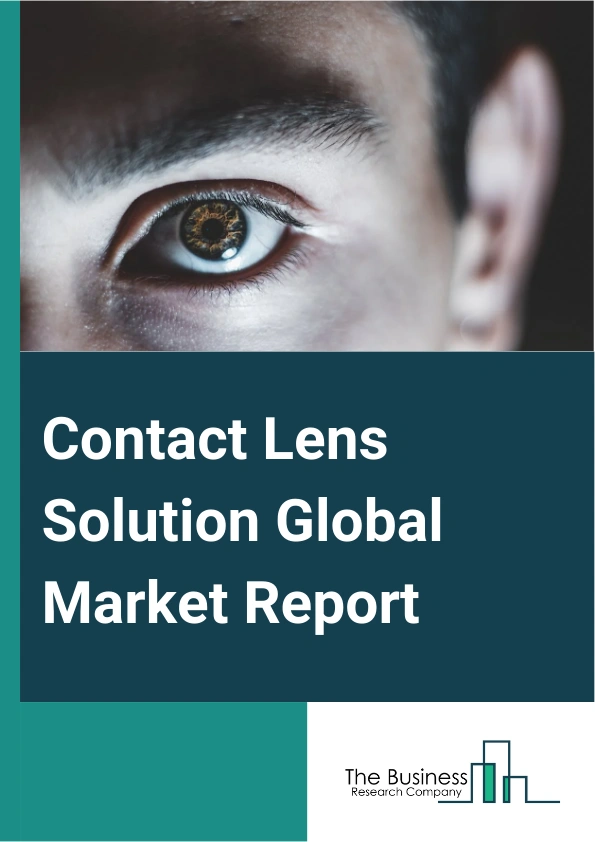 Contact Lens Solution Global Market Report 2024 – By Solution Type (Multi-Purpose, Hydrogen-Peroxide Based, Other Solution Types), By Material (Gas Permeable Lens, Silicone Hydrogel Lens, Hybrid Lens), By Distribution Channel (E-Commerce, Retail, Other Distribution Channels) – Market Size, Trends, And Global Forecast 2024-2033