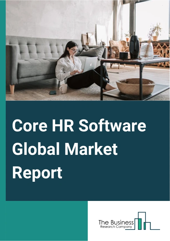 Core HR Software Global Market Report 2024 – By Component (Services, Software), By Deployment (Cloud, On-Premises), By Organization Size (Large Enterprises, Small And Middle Enterprises), By Verticals (Government, Energy And Utilities, Manufacturing, Consumer Goods And Retail, Transportation And Logistics, Healthcare, Telecom And Information Component, Banking, Financial Services, And Insurance) – Market Size, Trends, And Global Forecast 2024-2033