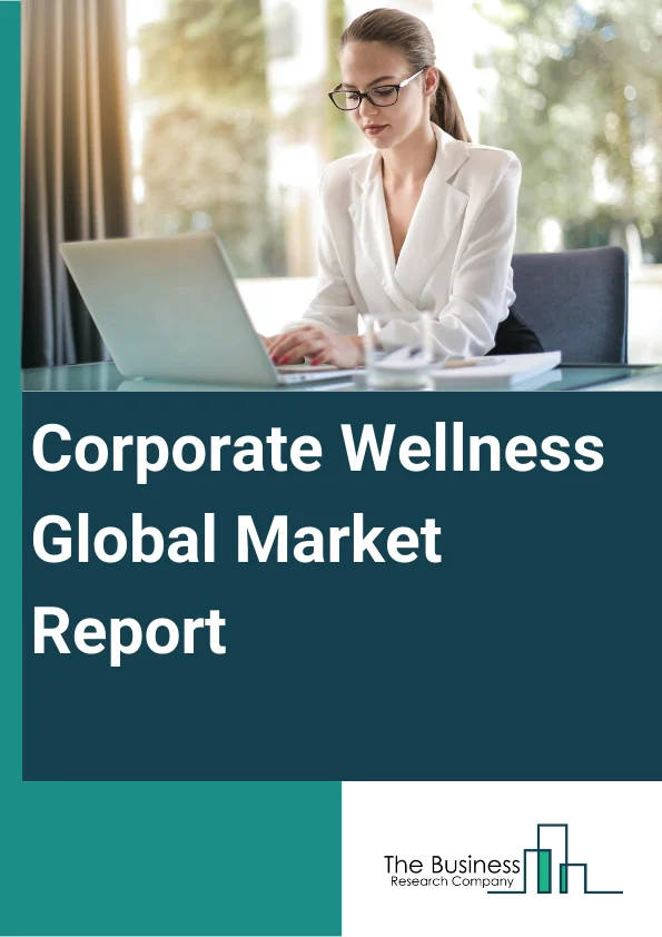 Corporate Wellness Global Market Report 2024 – By Service (Health Risk Assessment, Fitness, Smoking Cessation, Health Screening, Nutrition And Weight Management, Stress Management, Other Services), By Delivery Model (Onsite, Offsite), By Category (Fitness And Nutrition Consultants, Psychological Therapists, Organizations Or Employers), By End User (Private Sector, Public Sector, Other End Users) – Market Size, Trends, And Global Forecast 2024-2033