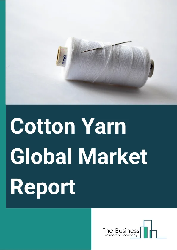https://www.thebusinessresearchcompany.com/reportimages/cotton_yarn_market_report.webp