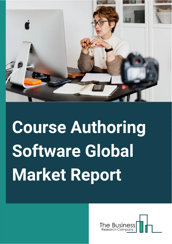 Course Authoring Software Global Market Report 2024 – By Type (On Premises, Cloud-Based), By Pricing Model (Subscription-Based, One-Time License), By End-User (Educational Institutes, Enterprises) – Market Size, Trends, And Global Forecast 2024-2033