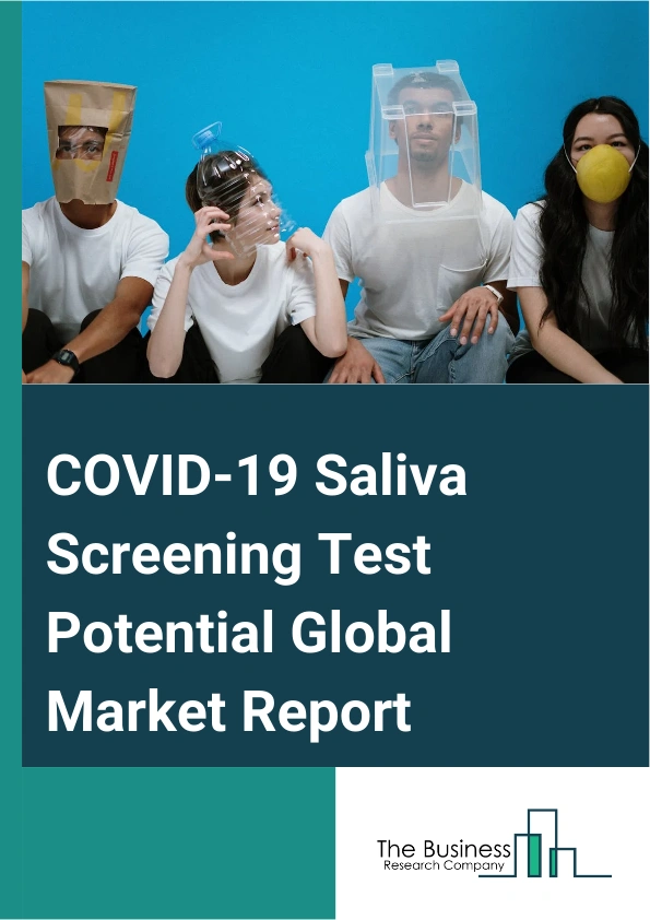 COVID-19 Saliva Screening Test Potential Global Market Report 2024 – By Location (Travel Stations, Sports Arenas, Entertainment Venues, Corporate Campus Environments, Universities And Colleges, Factories, Other Locations), By Technology (Fluorescence-Labelled Antigen, RT-PCR, CRISPR-Cas9), By Mode of Testing (Centralized Testing, Decentralized Testing) – Market Size, Trends, And Global Forecast 2024-2033