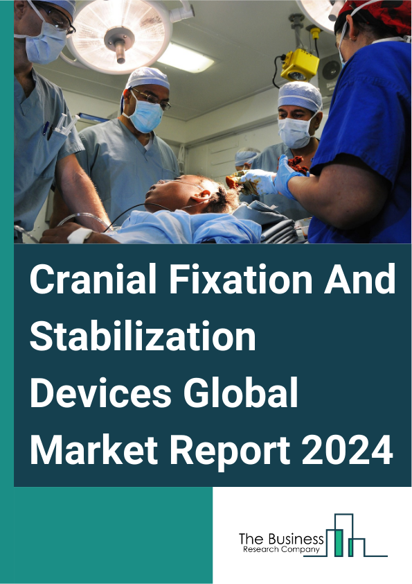 Cranial Fixation And Stabilization Devices