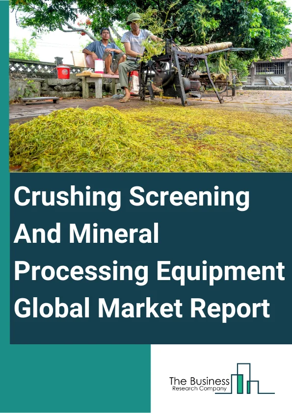 Crushing, Screening, And Mineral Processing Equipment Global Market Report 2024 – By Type (Crushing And Screening Equipment, Mineral Processing Equipment), By Mobility (Stationary, Portable, Mobile), By Application (Construction And Plant Modification, Mining, Foundries And Smelters, Other Applications) – Market Size, Trends, And Global Forecast 2024-2033