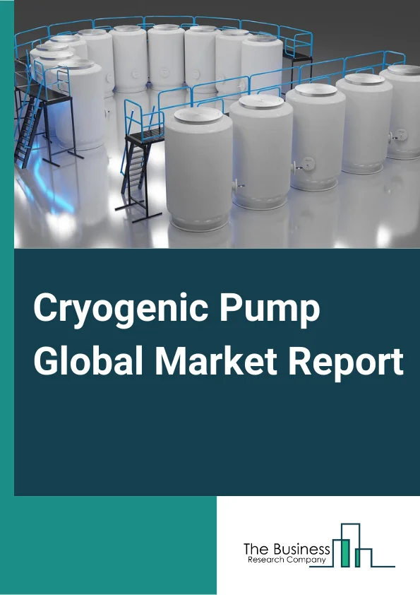 Cryogenic Pump Global Market Report 2024 – By Type (Positive Displacement Pump, Centrifugal Pump), By Cryogen Type (Nitrogen, Oxygen, Argon, Liquefied Natural Gas, Other Cryogen Type), By Orientation (Horizontal, Vertical), By End-User (Oil And Gas, Metallurgy, Power Generation, Chemical And Petro Chemical, Marine, Other End-Users) – Market Size, Trends, And Global Forecast 2024-2033
