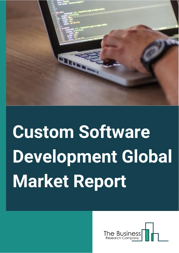 Custom Software Development Global Market Report 2024 – By Solution (Web-Based Solutions, Mobile App, Enterprise Software), By Deployment (Cloud, On-Premise), By Enterprise Size (Large Enterprises, Small And Medium Enterprises (SMEs)), By End User (Banking, Financial Services, And Insurance, Government, Healthcare, Information Technology And Telecom, Manufacturing, Retail, Other End-Users) – Market Size, Trends, And Global Forecast 2024-2033