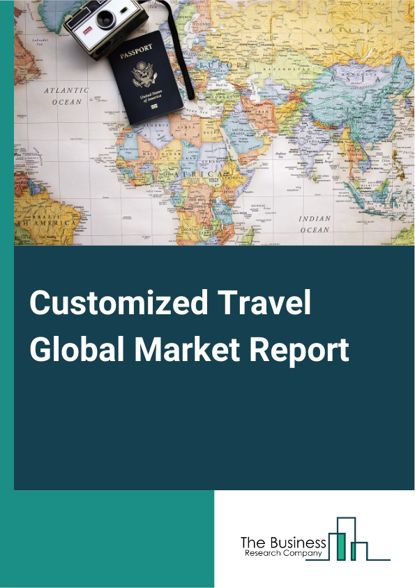 Customized Travel Global Market Report 2024 – By Traveler Type (Luxury Travelers, Adventure Travelers, Cultural Enthusiasts, Family Travelers, Solo Travelers), By Trip Duration (Short Breaks (Within 7 Days), Extended Vacations (7-15 Days Or More)), By Trip Focus (Special Interest Tours, Wellness Retreats, Educational Travel) – Market Size, Trends, And Global Forecast 2024-2033