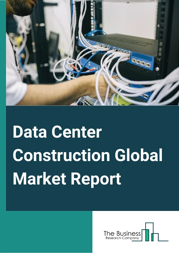 Data Center Construction Global Market Report 2024 – By Data Center Type (Small-Scale Data Centers, Medium-Scale Data Centers, Large-Scale Data Centers), By Infrastructure (Electrical Infrastructure, Networking Infrastructure, Other Infrastructures), By Power Distribution And Cooling Infrastructure (Power Distribution, Cooling), By End-Use (Banking, Financial Services and Insurance (BFSI), Energy, Government, Healthcare, Manufacturing, IT And Telecom, Others End-Uses) – Market Size, Trends, And Global Forecast 2024-2033