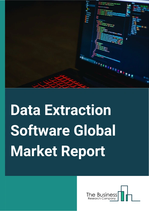 Data Extraction Software Global Market Report 2024 – By Component (Tools, Services), By Deployment (Cloud, On-Premises), By Organization Type (Large Enterprises, Small And Medium Enterprises (SMEs)), By Vertical (Banking, Financial Services, and Insurance (BFSI), Retail, IT And Telecommunication, Medical And Healthcare, Manufacturing, Government And Public Sector, Other Verticals) – Market Size, Trends, And Global Forecast 2024-2033
