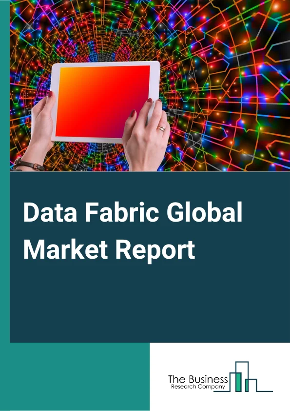 Data Fabric Global Market Report 2024 – By Type (Disk-Based Data Fabric, In-Memory Data Fabric), By Component (Software, Service), By Application (Fraud Detection And Security Management, Customer Experience Management, Governance, Risk, And Compliance Management, Sales And Marketing Management, Business Process Management), By End User (Banking, Financial Services, And Insurance (BFSI), Information Technology (IT) And Telecom, Retail, Healthcare And Pharmaceuticals, Manufacturing, Government) – Market Size, Trends, And Global Forecast 2024-2033