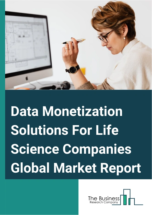 Data Monetization Solutions For Life Science Companies