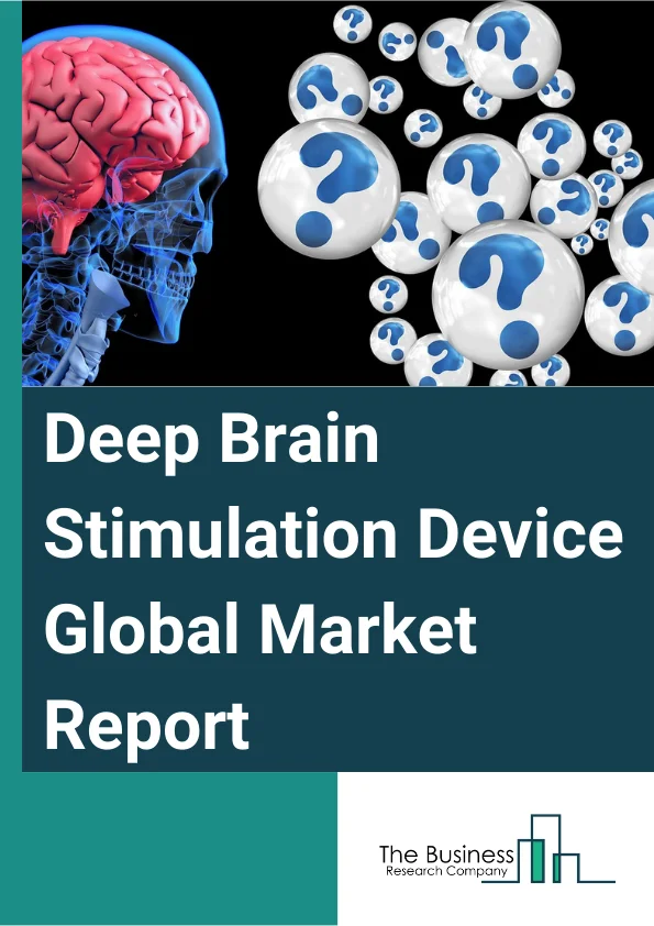 Deep Brain Stimulation Device Global Market Report 2024 – By Product Type (Single-Channel Deep Brain Stimulator, Dual-Channel Deep Brain Stimulator), By Application (Epilepsy, Essential Tremor, Obsessive-Compulsive Disorder (OCD), Depression, Dystonia, Parkinson’s Disease, Pain Management, Other Applications), By End User (Hospitals, Neurology Clinics, Ambulatory Surgical Centers, Research Centers) – Market Size, Trends, And Global Forecast 2024-2033
